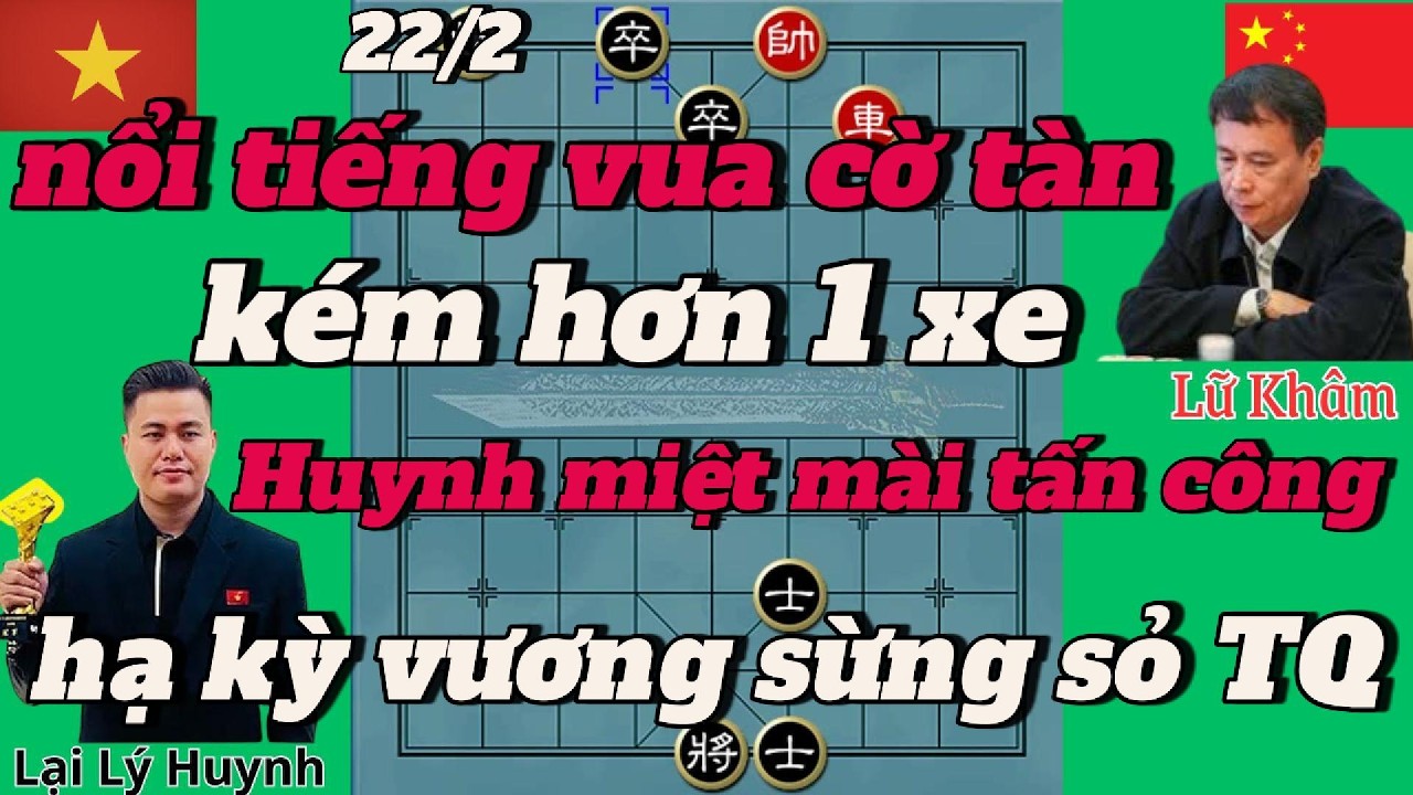 Nổi tiếng ván cờ tàn kém hơn 1 xe HUYNH miệt mài tấn công hạ kì vương sừng sỏ TQ