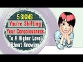 5 Signs You're Shifting Your Consciousness To A Higher Level Without Knowing It