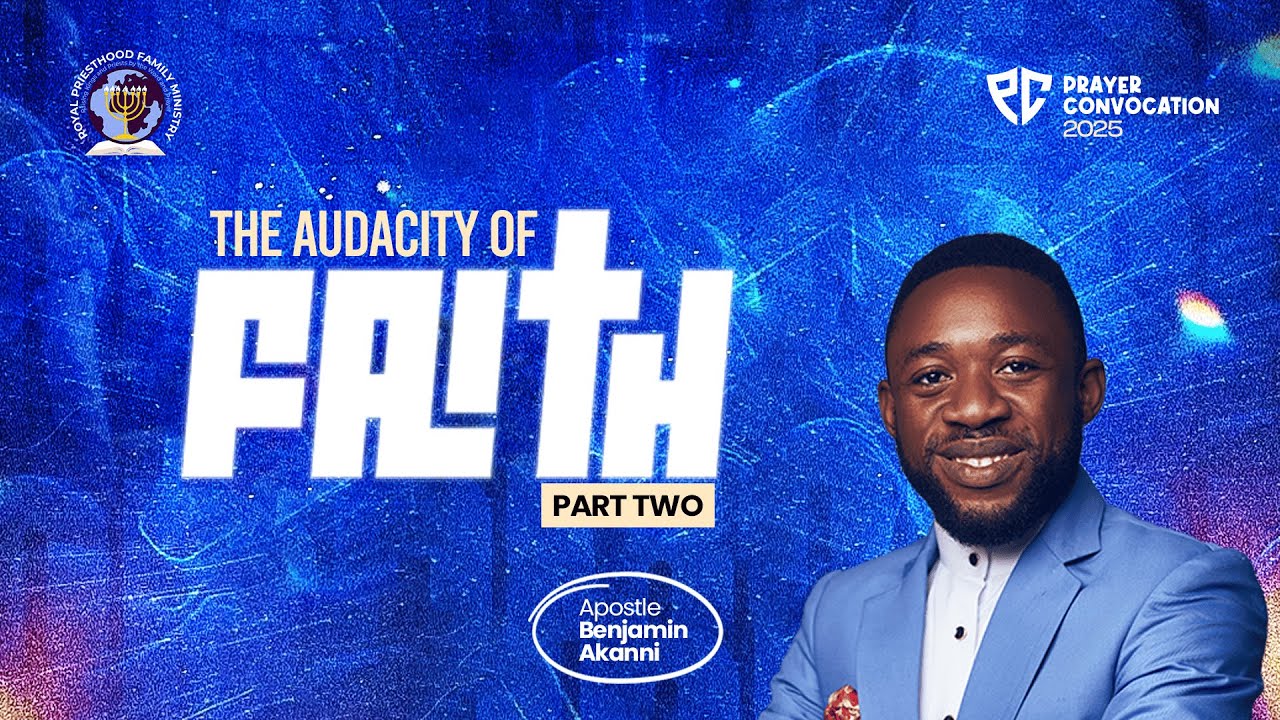 THE AUDACITY OF FAITH (PART 2) || PRAYER CONVOCATION 2025 || APOSTLE BENJAMIN AKANNI