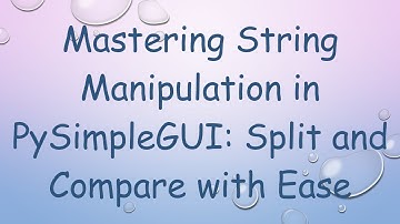 Mastering String Manipulation in PySimpleGUI: Split and Compare with Ease