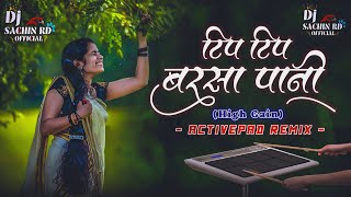 Tip Tip Barsa Pani Dj - Active Pad Mix - Hindi Dj Song - Viral Trending Dj Song - Dj Sachin Ridhora