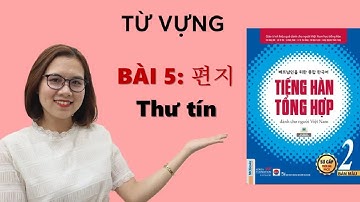 Tiếng Hàn Tổng Hợp Sơ Cấp 2 Từ Vựng Bài 5 편지 - THƯ TÍN