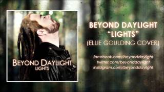 Beyond Daylight - Lights (Ellie Goulding)