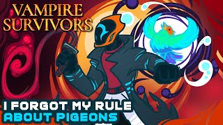 I FORGOT MY RULE ABOUT PIGEONS - Vampire Survivors