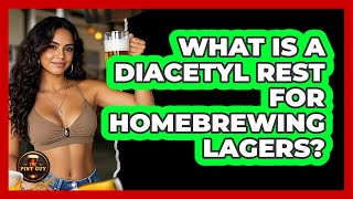 What Is A Diacetyl Rest For Homebrewing Lagers? - The Pint Guy