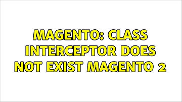 Magento: Class interceptor does not exist magento 2 (3 Solutions!!)