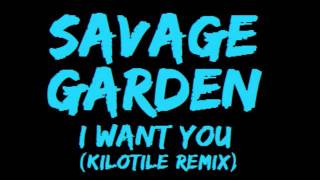 Kilotile's remix of savage garden's "i want you". you" goes to garden