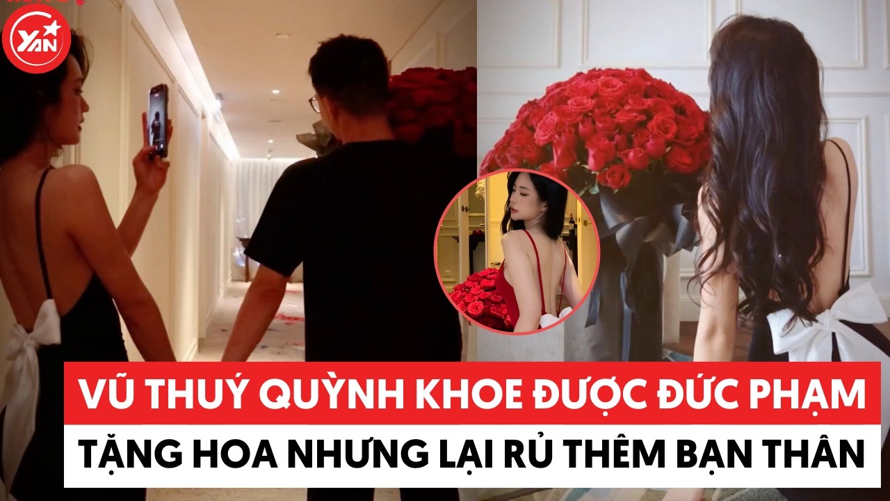 Độc lạ Vũ Thuý Quỳnh khoe được Đức Phạm tặng hoa trong khách sạn nhưng lại rủ thêm bạn thân