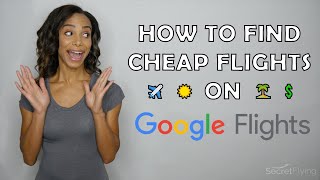 How to find the CHEAPEST FLIGHTS on Google Flights | Secret Flying