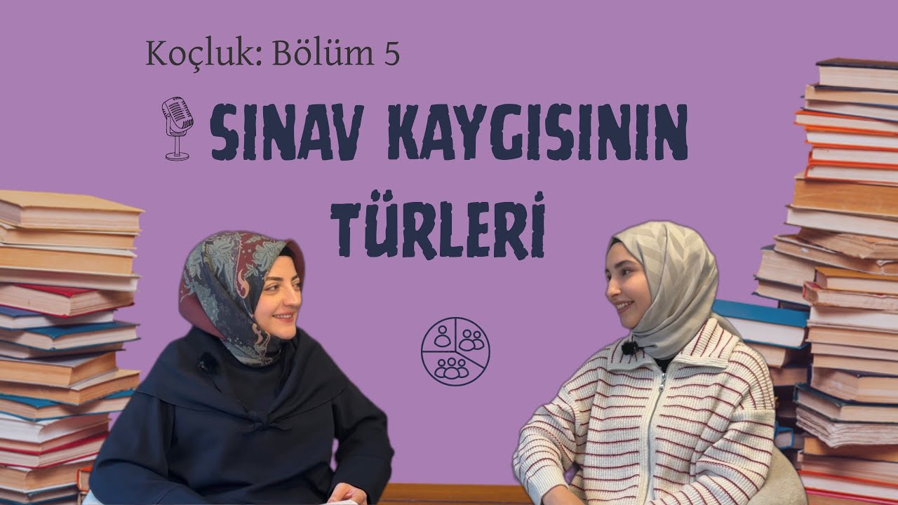 Sınav Kaygısının Türleri: Belirtiler ve Eğitimde Yansımaları | Koçluk 5. Bölüm 