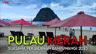 SUASANA JALAN MENUJU PANTAI PULAU MERAH 2023 || WISATA BANYUWANGI JAWA TIMUR