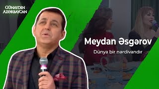 Günaydın Azərbaycan | Meydan Əsgərov | Dünya bir nərdivandır Resimi