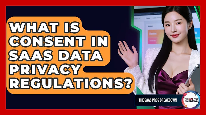 What Is Consent In SaaS Data Privacy Regulations? - The SaaS Pros Breakdown
