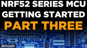 Getting Started with an nRF52 Series MCU Part Three