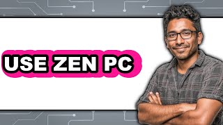 How To Use Zen PC (Updated 2025) screenshot 4