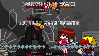 Fnfballistic B3 Remix But Play With 10Keys Clear 2Miss