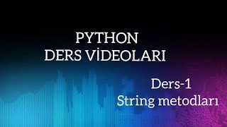 Python Ders Videoları - Ders1 - String metodları