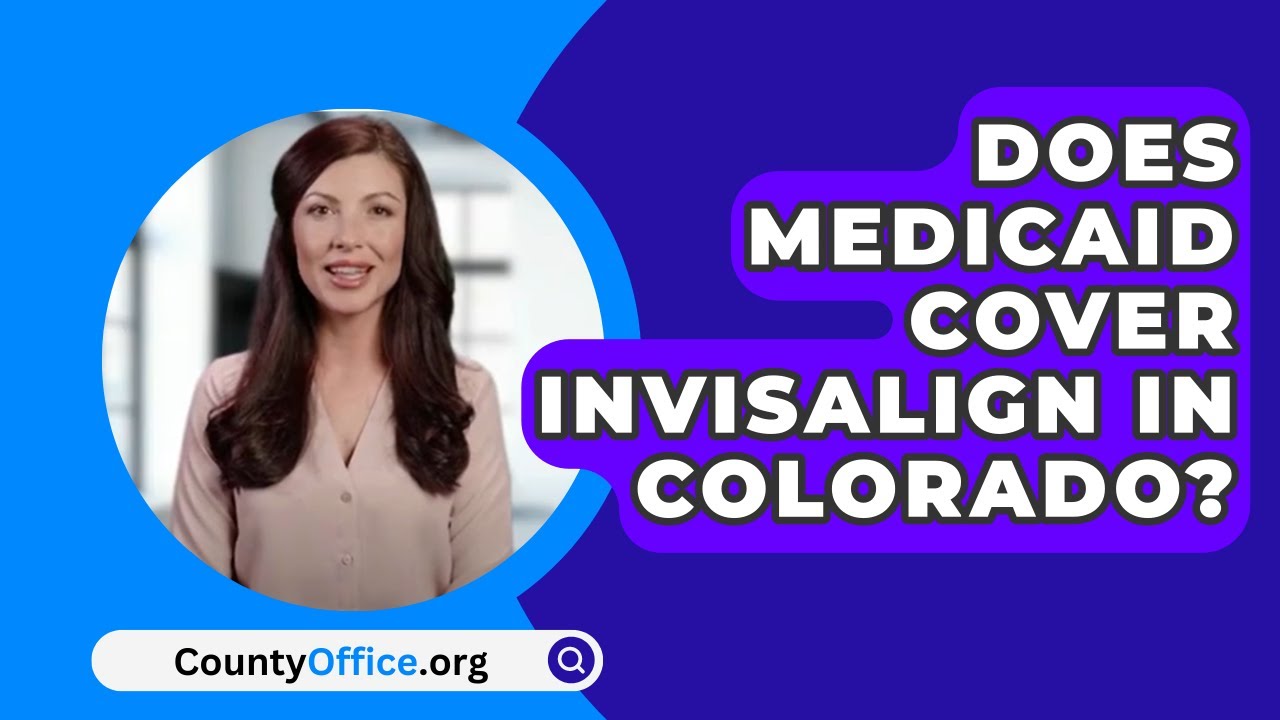 Does Medicaid Cover Invisalign In Colorado? YouTube