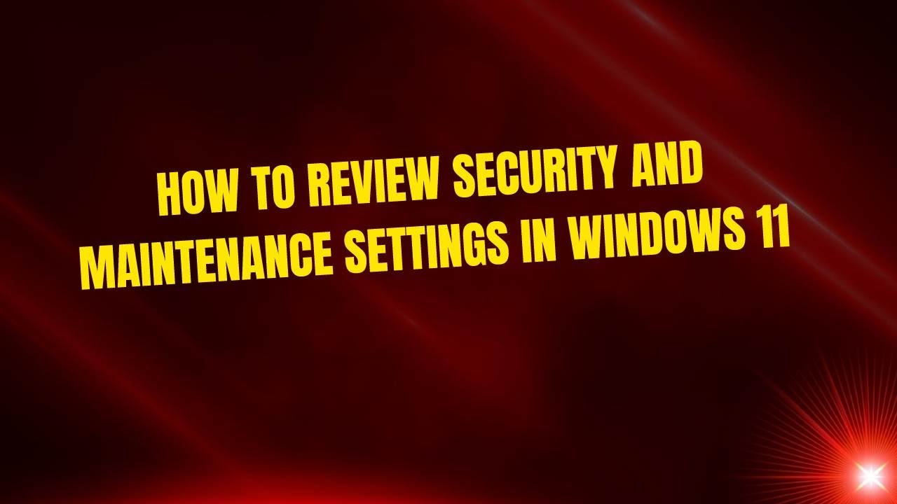 Как просмотреть параметры безопасности и обслуживания в Windows 11