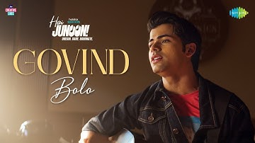 Govind Bolo | Hai Junoon! | Neil Nitin Mukesh, Siddharth Nigam, Abhay Jodhpurkar, Rajdeep G, Ankit S