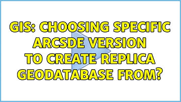 GIS: Choosing specific ArcSDE version to create replica geodatabase from?