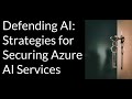 01 - Defending AI: Strategies for Securing Your Azure AI Services[ AI 102 ]