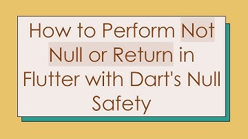 How to Perform Not Null or Return in Flutter with Dart