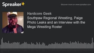 Southpaw Regional Wrestling, Paige Photo Leaks and an Interview with the Mega Wrestling Roster