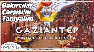 Bakırcılar Çarşısı - Gaziantep'i Tanıyalım