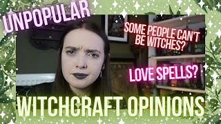 Unpopular Witchcraft Opinions║Some People Can't be Witches? Love Spells?