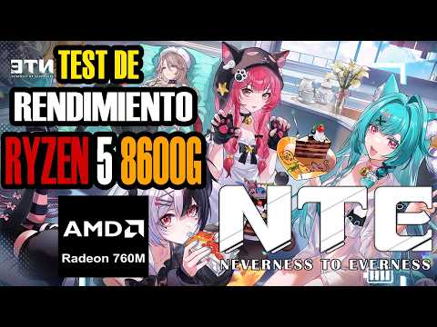 NTE: Neverness to Everness - Ryzen 8600G - Prueba de rendimiento