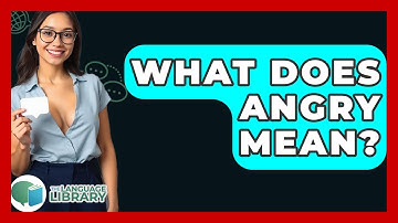What Does Angry Mean? - The Language Library