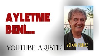 Volkan Yılmaz - Ayletme Beni (Youtube Akustik) Resimi