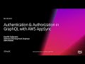 AWS re:Invent 2018: Authentication & Authorization in GraphQL with AWS AppSync (MOB402)