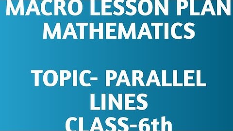 Macro lesson plan/ Parallel lines / Mathematics/class -6th