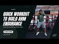 Quick Workout To Improve Your Arm Endurance For Boxers