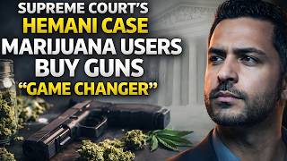 Supreme Court Gun Case Marijuana Users &amp; Firearm Rights Explained Hemani Case Update