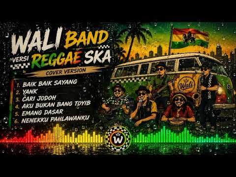 🔥 WALI BAND HITS TERBAIK VERSI REGGAE SKA COVER ||BAIK BAIK SAYANG | YANK | CARI JODOH 