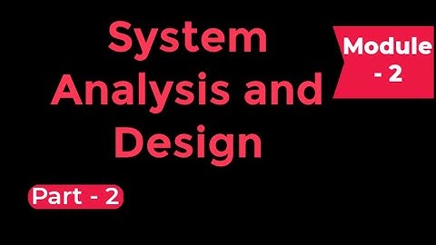 System Analysis and Design | Module 2 | Part - 2 | Simi Salim
