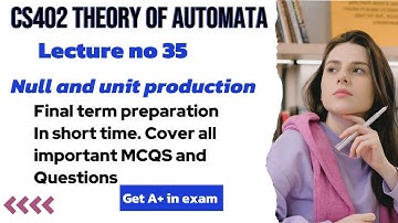 CS402 Lecture 35: Null and Unit Productions Explained | final term preparation in easy way