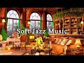 Soft jazz music for stress relief  cozy coffee shop ambience  relaxing jazz instrumental music
