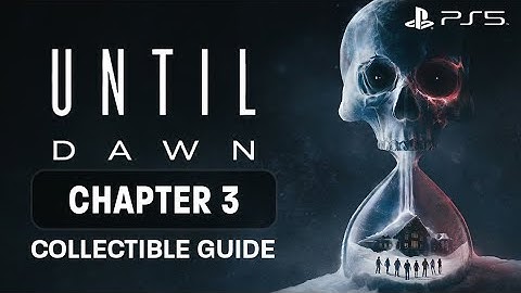 Until Dawn (PS5) Collectible Guide - CHAPTER 3  - All Totems, Clues & Interactable Items