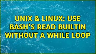 Unix & Linux: Use bash's read builtin without a while loop (3 Solutions!!)