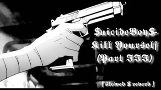 $uicideBoy$- Kill Yourself (Part III) (slowed $ reverb)