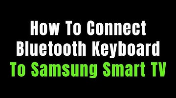 How To Connect Bluetooth Keyboard To Samsung Smart TV - Full Guide