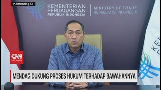 Mendag Dukung Proses Hukum Terhadap Bawahannya