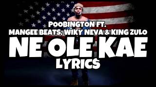 Poobington - Ne Ole Kae (Lyrics) ft. Mangee beats, Wiky Neva & King Zulo
