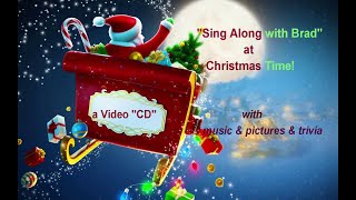 Sing Along with Brad at Christmas- 2022! a &#39;Video CD.&#39; Holiday recordings w/scenic pics &amp; Fun Facts!