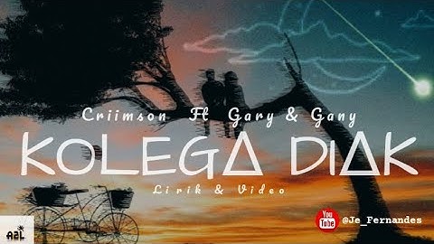 Criimson ft Gary & Gany  "KOLEGA DIAK" (lirik)