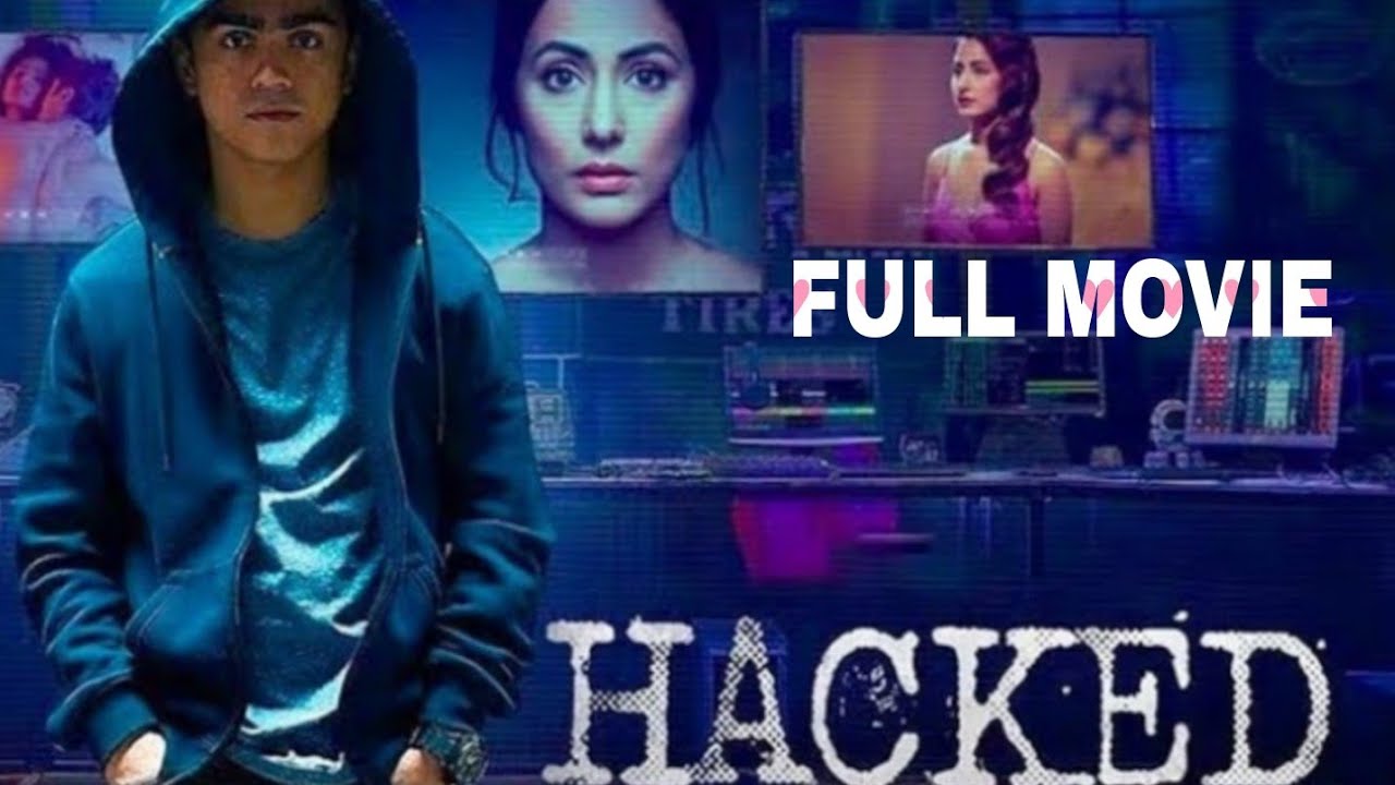 Hacked | Hindi Thriller Full Movie HD | Hina Khan, Rohan Shah, Mohit ...